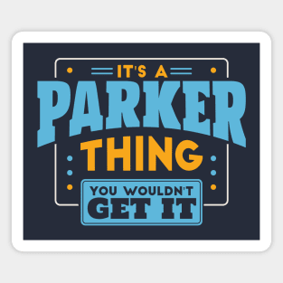 It's a Parker Thing, You Wouldn't Get It // Parker Family Last Name Magnet